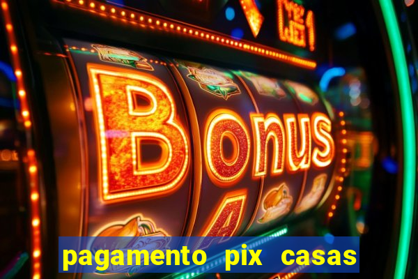 pagamento pix casas bahia demora